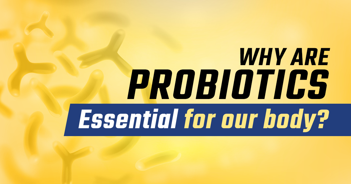 Why are Probiotics essential for our body?